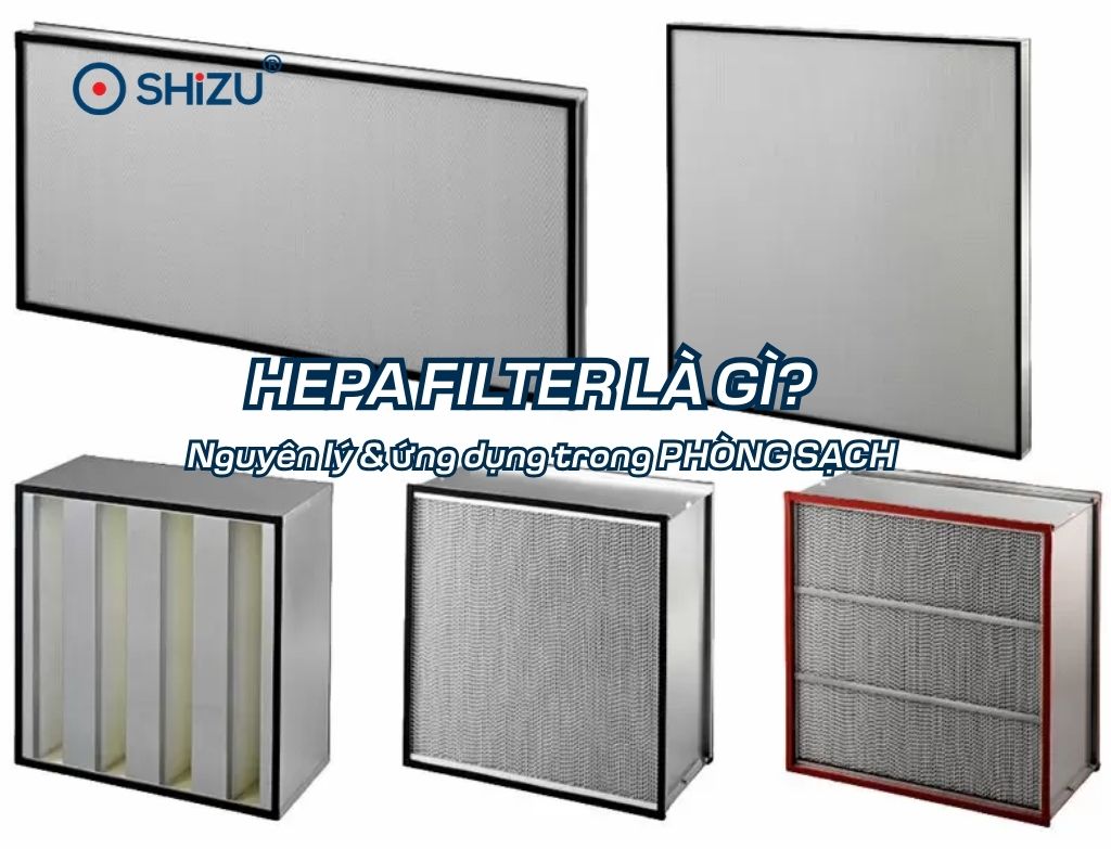 HEPA Filter là gì? Nguyên lý & Ứng dụng trong phòng sạch